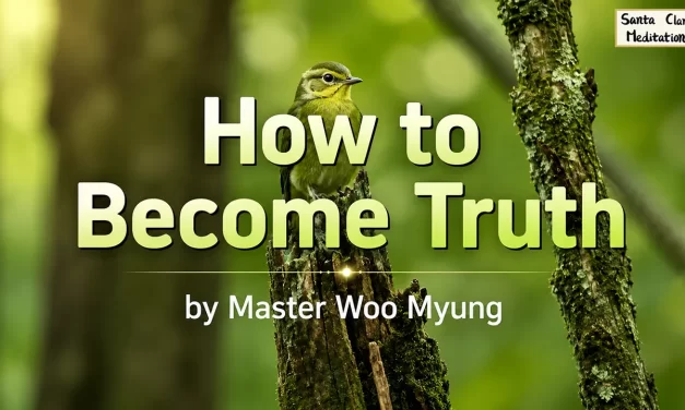 🔍 How to Become Truth: A Journey from Doubt to Enlightenment | Master Woo Myung | Santa Clara Meditation
