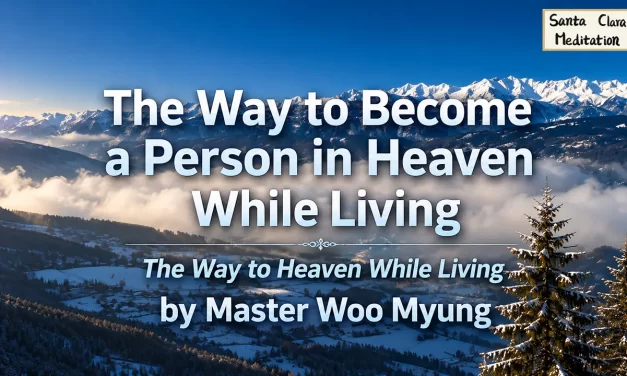 ✨ The Way to Become a Person in Heaven While Living – The Way to Heaven While Living | Master Woo Myung | Santa Clara Meditation