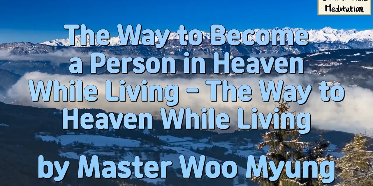 ✨ The Way to Become a Person in Heaven While Living – The Way to Heaven While Living | Master Woo Myung | Santa Clara Meditation