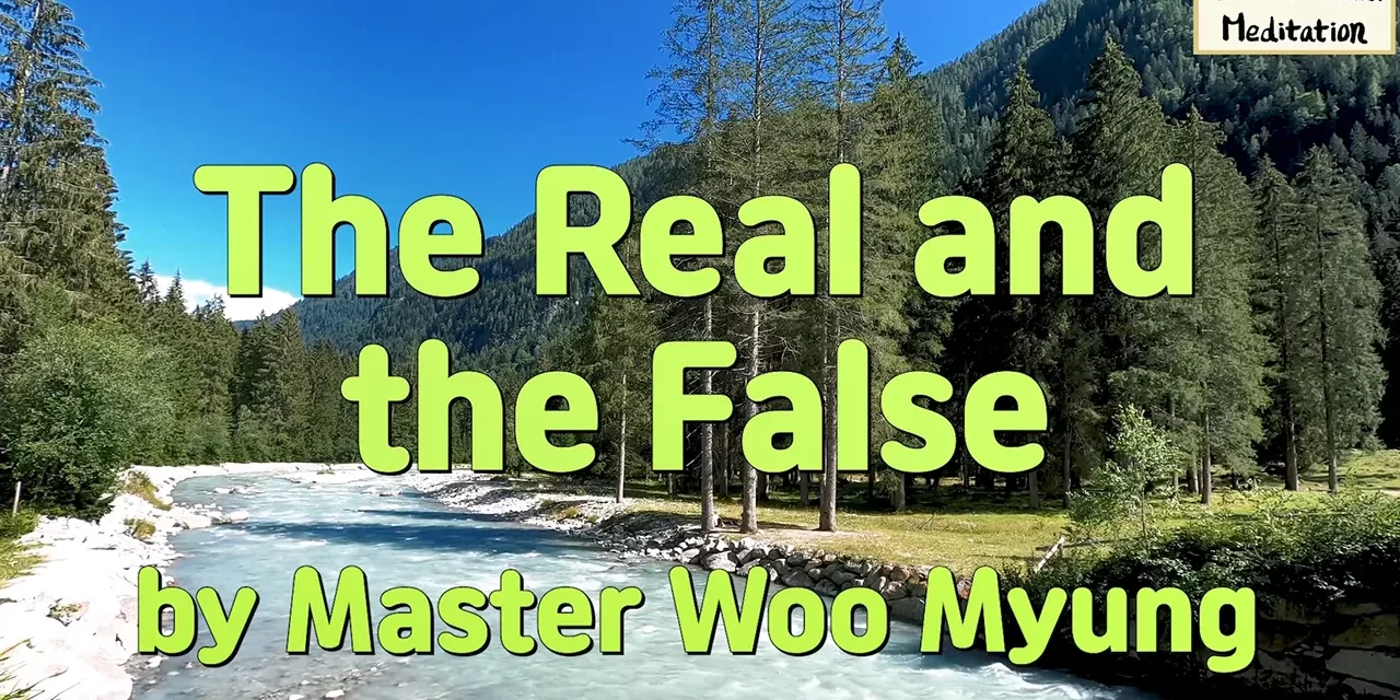 🔍 The Real and the False: From Self-Centeredness to Truth | Master Woo Myung | Santa Clara Meditation