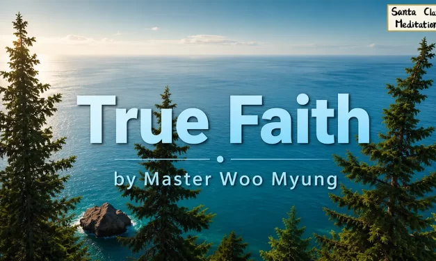 🙏 True Faith: Becoming the Mind of God and Buddha | Master Woo Myung | Santa Clara Meditation
