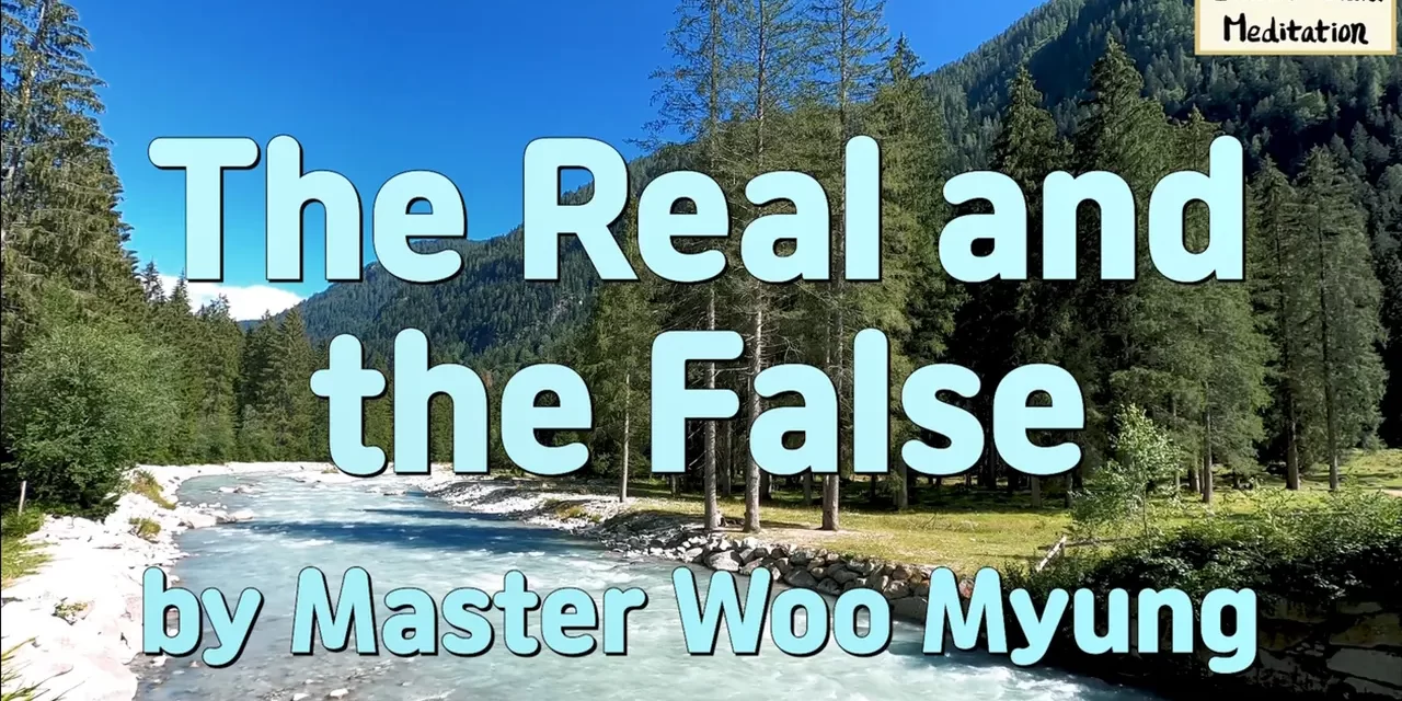 🔍 The Real and the False: From Self-Centeredness to Truth | Master Woo Myung | Santa Clara Meditation