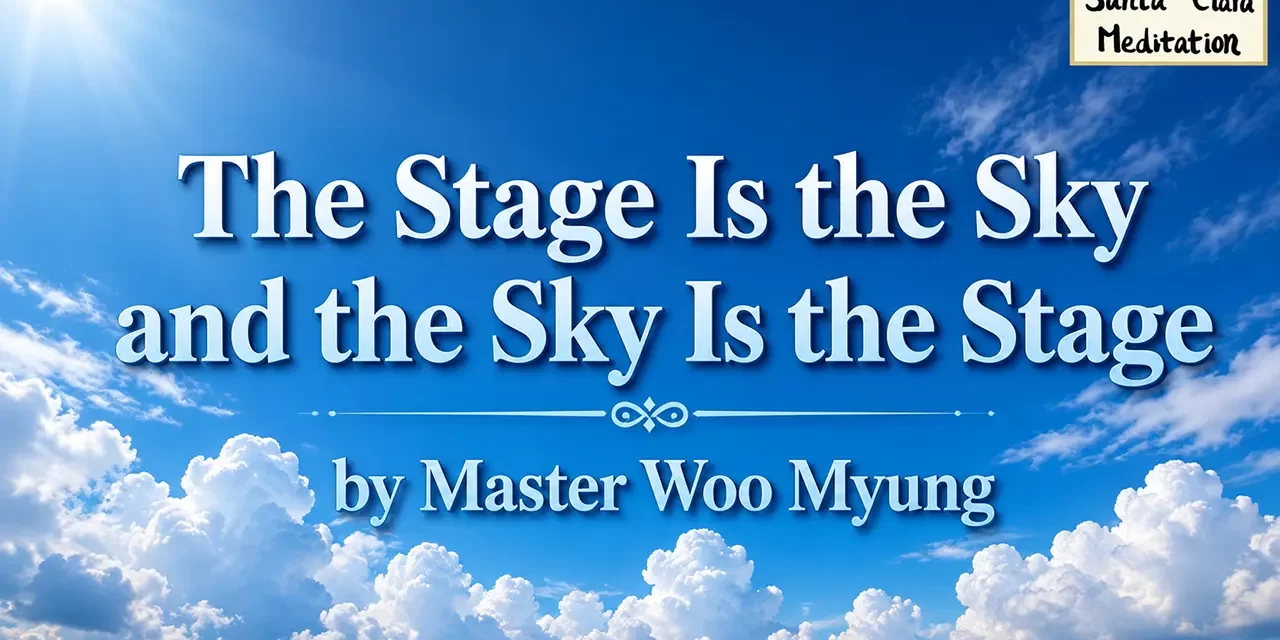 ☁️ The Stage Is the Sky and the Sky Is the Stage – Master Woo Myung | Santa Clara Meditation