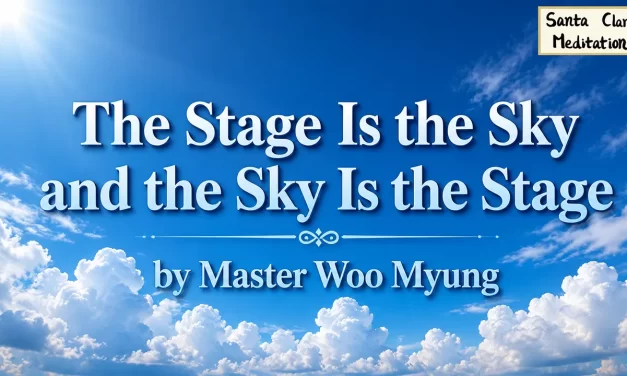 ☁️ The Stage Is the Sky and the Sky Is the Stage – Master Woo Myung | Santa Clara Meditation