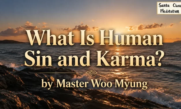 🔥 What Is Human Sin and Karma?: Burn the False World Within | Master Woo Myung | Santa Clara Meditation