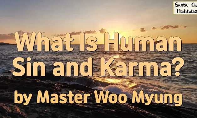 🔥 What Is Human Sin and Karma?: Burn the False World Within | Master Woo Myung | Santa Clara Meditation