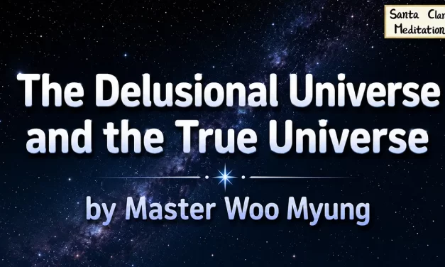🌌 The Delusional Universe and the True Universe | Master Woo Myung | Santa Clara Meditation