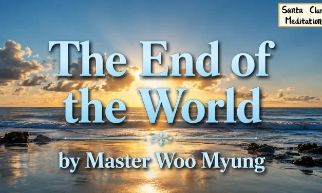 🎇 The End of the World | Master Woo Myung | Santa Clara Meditation
