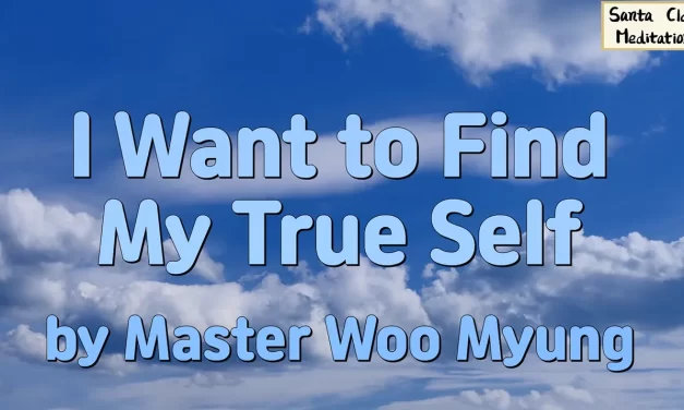 🧭 I Want to Find My True Self: How to Be Reborn into Truth | Master Woo Myung | Santa Clara Meditation