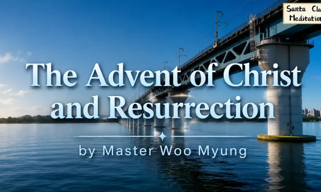 🌠 The Advent of Christ and Resurrection | Master Woo Myung | Santa Clara Meditation