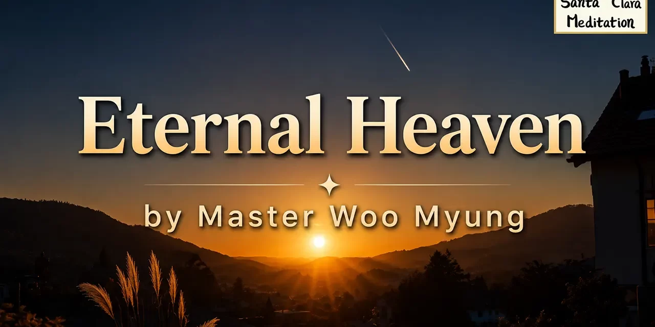 π Eternal Heaven: Becoming the Creator to Live Forever β Master Woo Myung | Santa Clara Meditationhttps://youtu.be/zQ5-ezIpop8π Eternal Heaven: Becoming the Creator to Live Forever β Master Woo Myung | Santa Clara Meditation