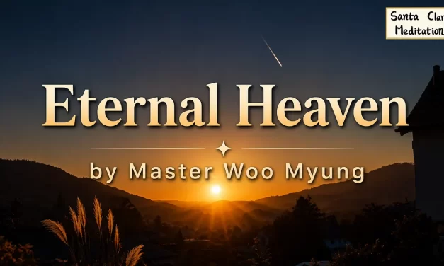 🌈 Eternal Heaven: Becoming the Creator to Live Forever – Master Woo Myung | Santa Clara Meditationhttps://youtu.be/zQ5-ezIpop8🌈 Eternal Heaven: Becoming the Creator to Live Forever – Master Woo Myung | Santa Clara Meditation