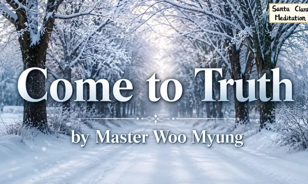 💫 Come to Truth: Live in Heaven Eternally Without Death | Master Woo Myung | Santa Clara Meditation