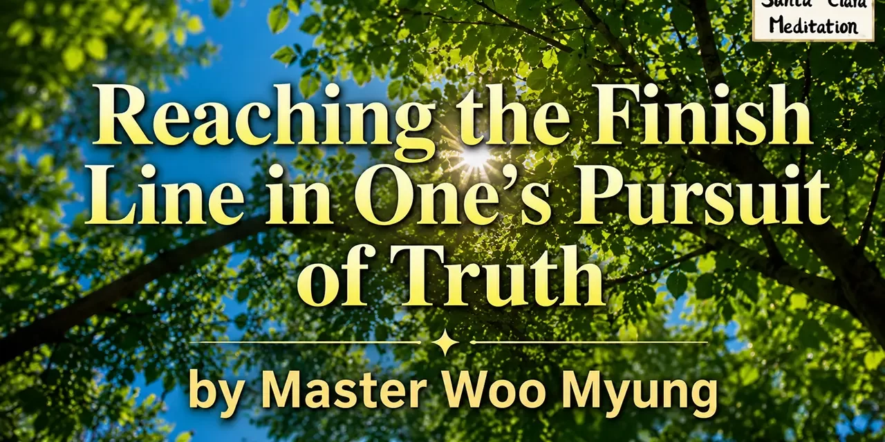 🏁 Reaching the Finish Line in One’s Pursuit of Truth | Master Woo Myung | Santa Clara Meditation