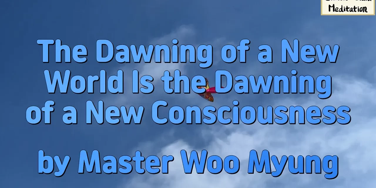 🌅 The Dawning of a New World Is the Dawning of a New Consciousness – Master Woo Myung | Santa Clara Meditation