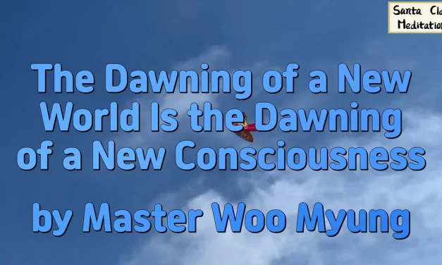 🌅 The Dawning of a New World Is the Dawning of a New Consciousness – Master Woo Myung | Santa Clara Meditation