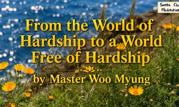 🌿 From the World of Hardship to a World Free of Hardship | Master Woo Myung | Santa Clara Meditation