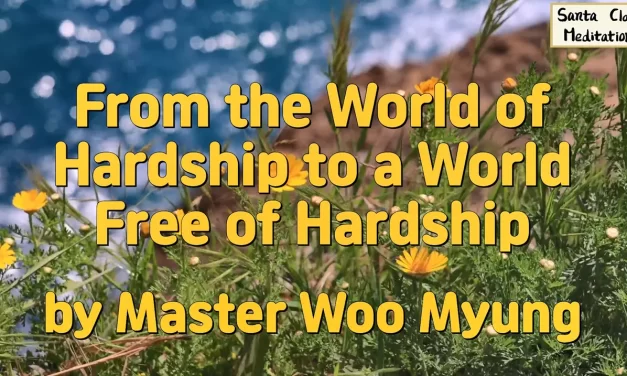 🌿 From the World of Hardship to a World Free of Hardship | Master Woo Myung | Santa Clara Meditation