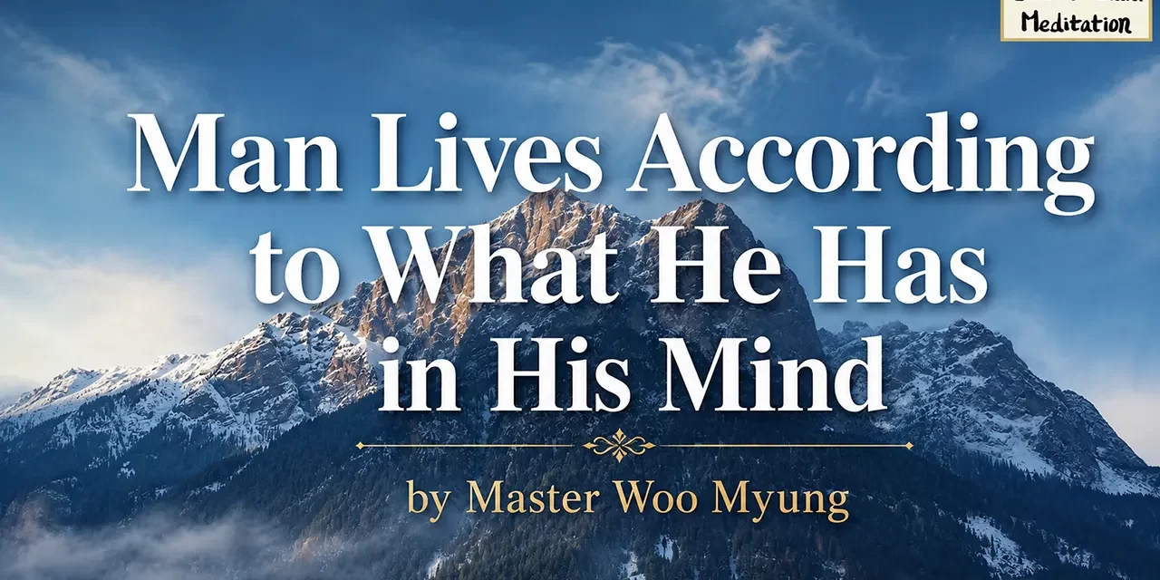 🧩 Man Lives According to What He Has in His Mind – Master Woo Myung | Santa Clara Meditation