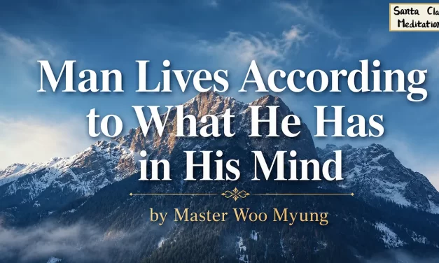 🧩 Man Lives According to What He Has in His Mind – Master Woo Myung | Santa Clara Meditation
