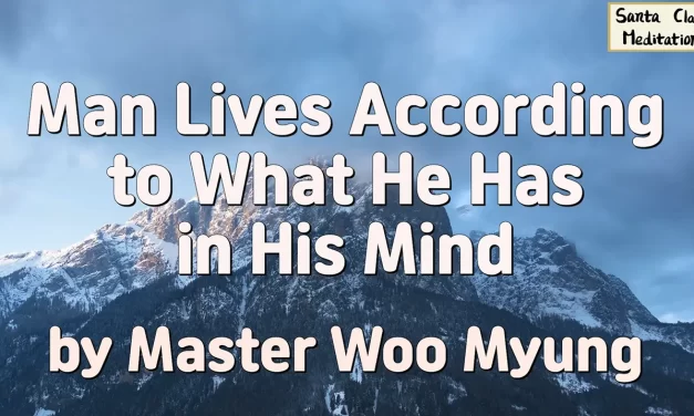 🧩 Man Lives According to What He Has in His Mind – Master Woo Myung | Santa Clara Meditation