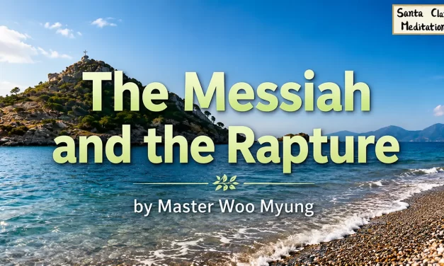 🌟 The Messiah and the Rapture: What It Truly Means | Master Woo Myung | Santa Clara Meditation