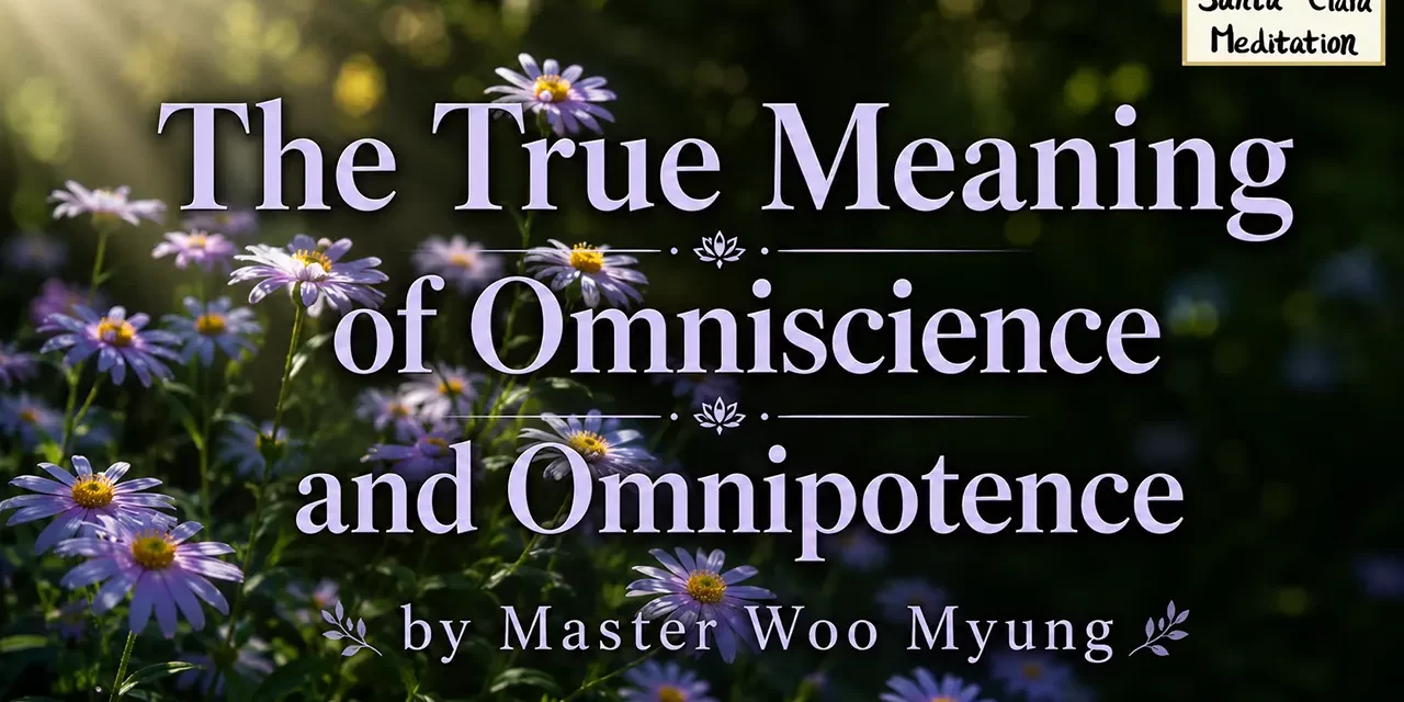 💡 The True Meaning of Omniscience and Omnipotence – Master Woo Myung | Santa Clara Meditation