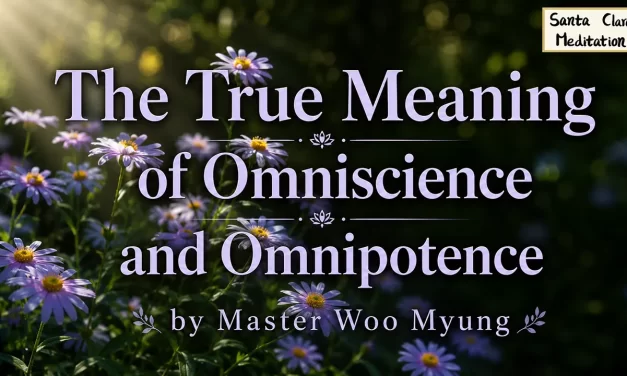 💡 The True Meaning of Omniscience and Omnipotence – Master Woo Myung | Santa Clara Meditation