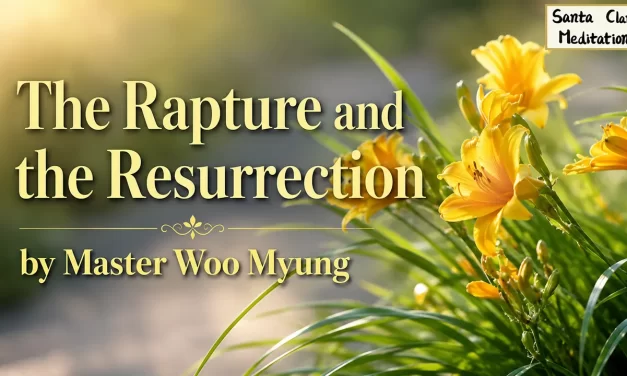 ✨ The Rapture and the Resurrection: Returning to Truth – Master Woo Myung | Santa Clara Meditation