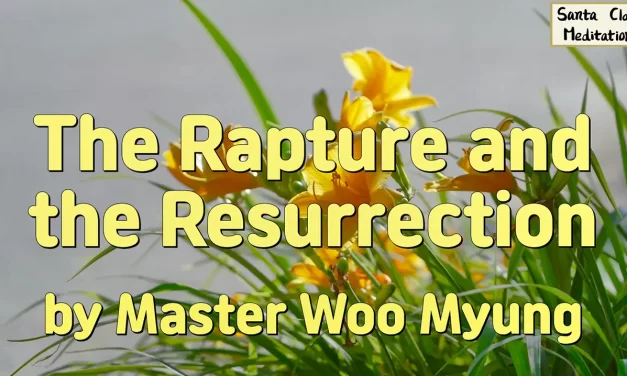 ✨ The Rapture and the Resurrection: Returning to Truth – Master Woo Myung | Santa Clara Meditation