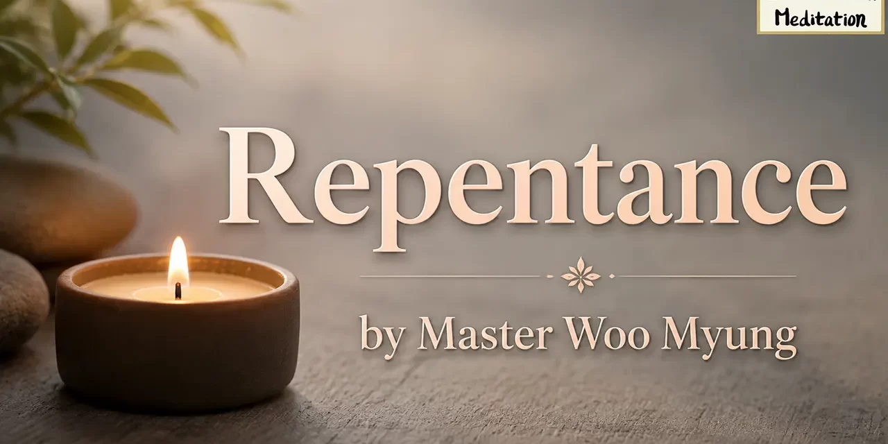 ποΈ Repentance: Becoming Truth and Living Eternally | Master Woo Myung | Santa Clara Meditation