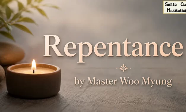 🕊️ Repentance: Becoming Truth and Living Eternally | Master Woo Myung | Santa Clara Meditation