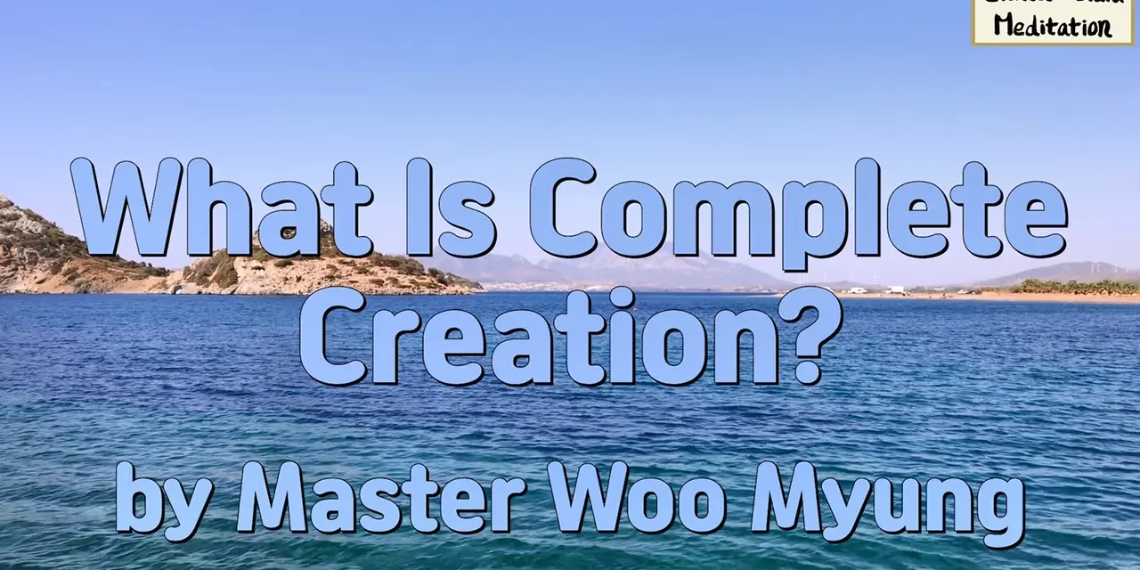 🌠 What Is Complete Creation?: The Everlasting Heaven | Master Woo Myung | Santa Clara Meditation