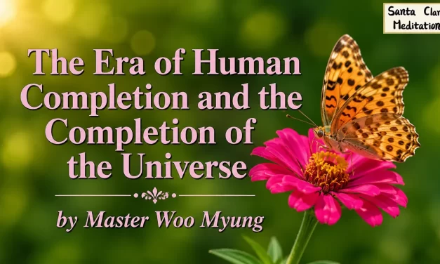 🌌 The Era of Human Completion and the Completion of the Universe | Master Woo Myung | Santa Clara Meditation