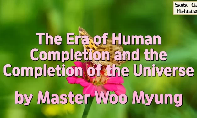 🌌 The Era of Human Completion and the Completion of the Universe | Master Woo Myung | Santa Clara Meditation