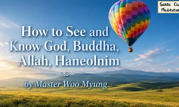 🌟 How to See and Know God, Buddha, Allah, Haneolnim – Master Woo Myung | Santa Clara Meditation