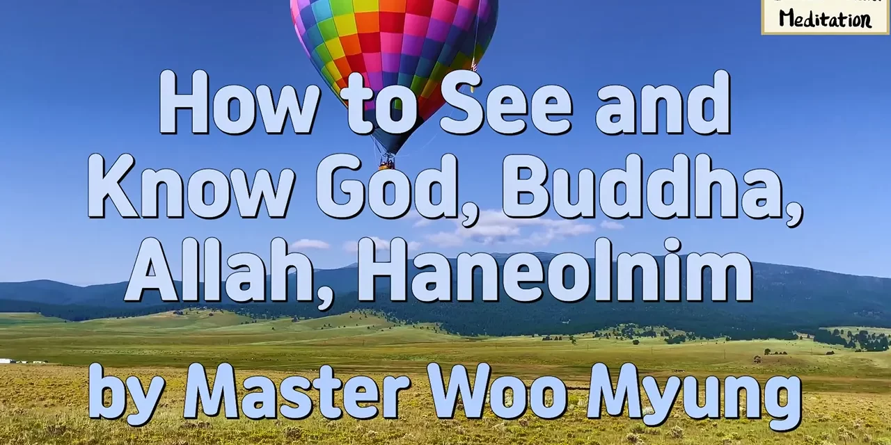 🌟 How to See and Know God, Buddha, Allah, Haneolnim – Master Woo Myung | Santa Clara Meditation