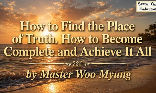 🌟 How to Find the Place of Truth. How to Become Complete and Achieve It All | Master Woo Myung