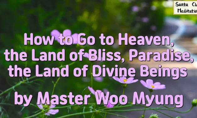 🌸 How to Go to Heaven, the Land of Bliss, Paradise, the Land of Divine Beings | Master Woo Myung | Santa Clara Meditation