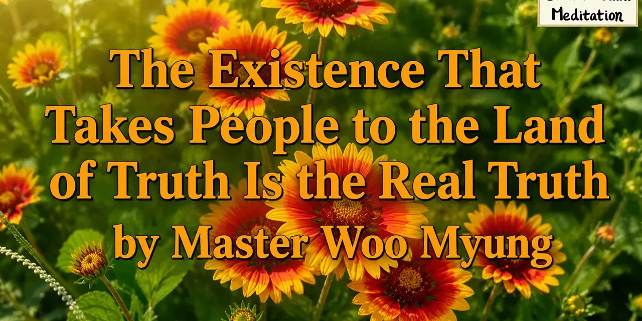 ๐ The Existence That Takes People to the Land of Truth Is the Real Truth โ Master Woo Myung | Santa Clara Meditation