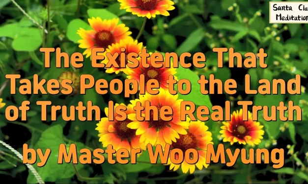 🌠 The Existence That Takes People to the Land of Truth Is the Real Truth – Master Woo Myung | Santa Clara Meditation