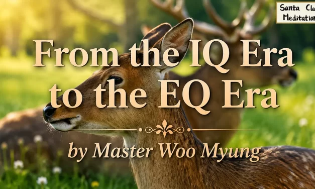 🧩 From the IQ Era to the EQ Era: Why Emotional Intelligence Leads to a Better Life | Master Woo Myung | Santa Clara Meditation