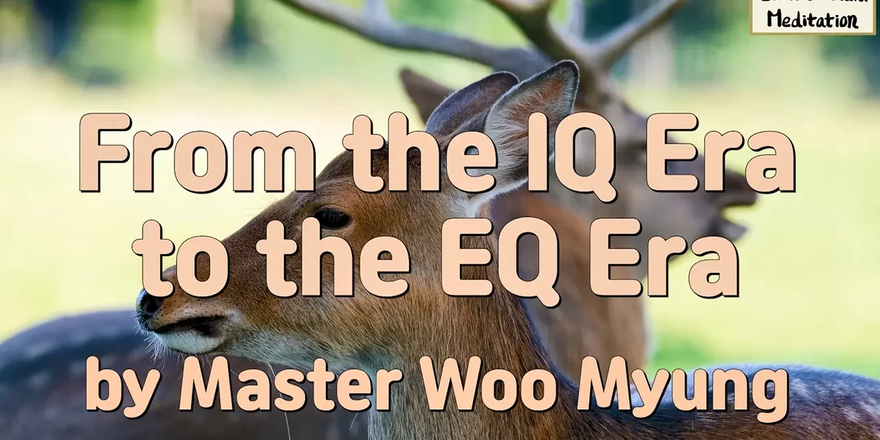 🧩 From the IQ Era to the EQ Era: Why Emotional Intelligence Leads to a Better Life | Master Woo Myung | Santa Clara Meditation