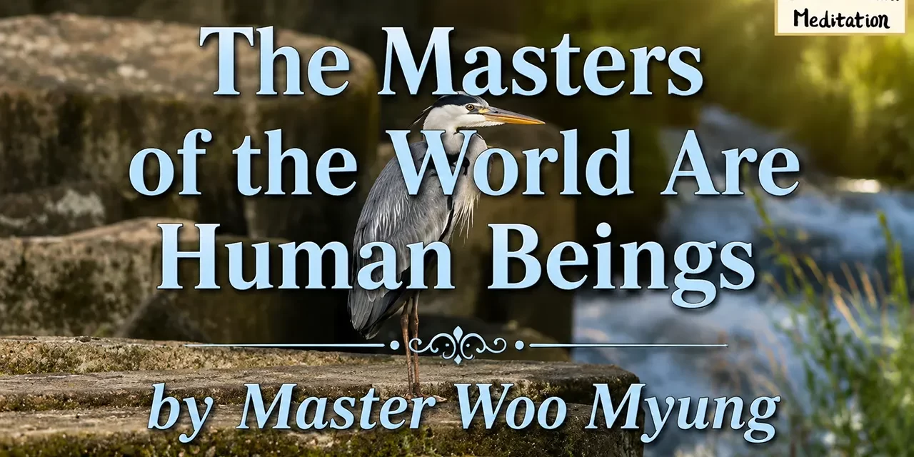 🌟 The Masters of the World Are Human Beings: Spirit, Soul, and the Power to Recreate – Master Woo Myung | Santa Clara Meditation