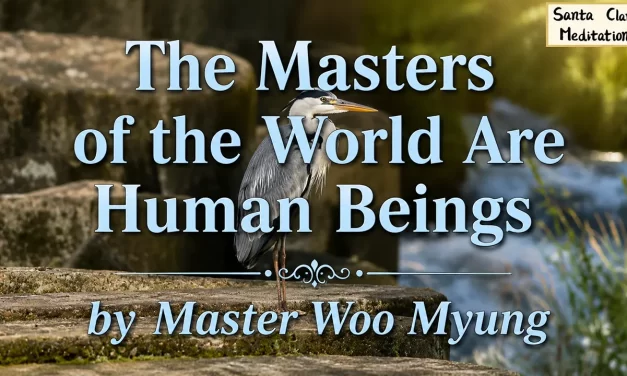 🌟 The Masters of the World Are Human Beings: Spirit, Soul, and the Power to Recreate – Master Woo Myung | Santa Clara Meditation