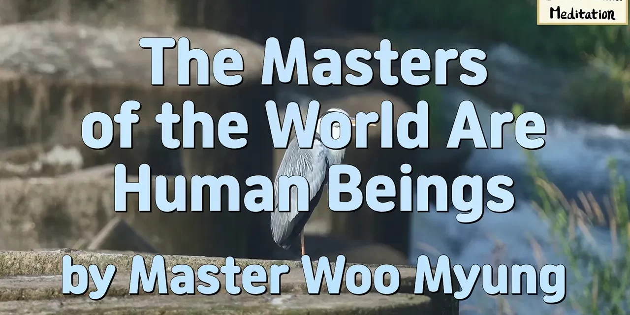 🌟 The Masters of the World Are Human Beings: Spirit, Soul, and the Power to Recreate – Master Woo Myung | Santa Clara Meditation