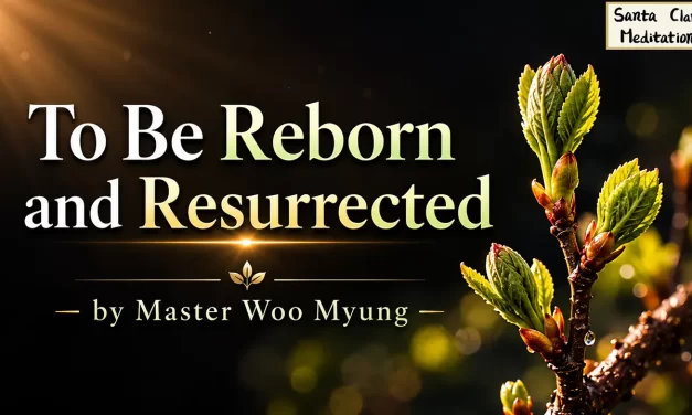 🌅 To Be Reborn and Resurrected in the True World | Master Woo Myung | Santa Clara Meditation
