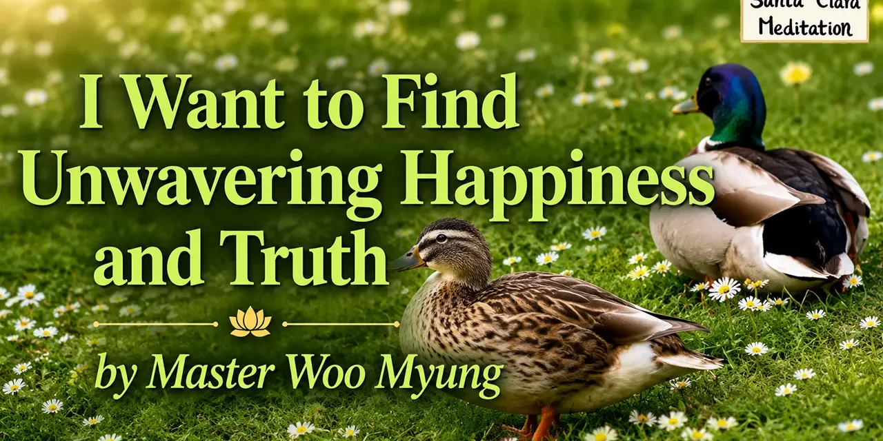 💫 I Want to Find Unwavering Happiness and Truth | Master Woo Myung | Santa Clara Meditation