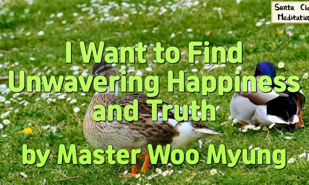 💫 I Want to Find Unwavering Happiness and Truth | Master Woo Myung | Santa Clara Meditation