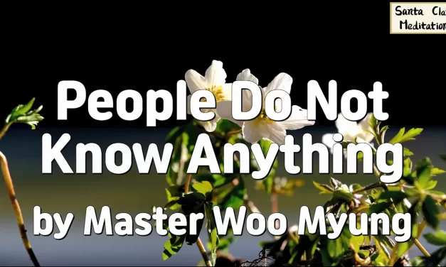 🌀 People Do Not Know Anything: Living in a False World | Master Woo Myung | Santa Clara Meditation